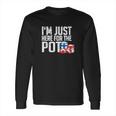 Texas Holdem Gift I Am Just Here For The Pot Poker Humor Long Sleeve T-Shirt