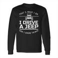 Thats What I Do I Drive A Jeep I Know Things Jeep Long Sleeve T-Shirt