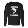 I Am Thinking About Dolphins Funny Dolphins Long Sleeve T-Shirt