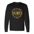 Time Is A Drug Too Much Of It Kills You Long Sleeve T-Shirt