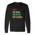 Tony The Man The Myth The Legend Long Sleeve T-Shirt