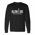 Trending Blow Me Is My Birthday Adult Humor Muscle Workout Hip Hop Long Sleeve T-Shirt