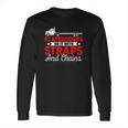 Trucking Flatbedders Do It With Straps And Chains Long Sleeve T-Shirt