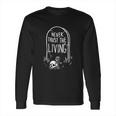 Never Trust The Living Grave Tombstone And Skull Long Sleeve T-Shirt