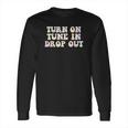 Turn On Tune In Drop Out Funny Lsd Quotes Psychedelic Long Sleeve T-Shirt