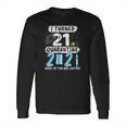 I Turned 21 In Social Distancing 2021 None Of You Are Invited Long Sleeve T-Shirt