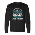 If Tv Were Only An Invention To Broadcast Soccer It Would Be Justified Long Sleeve T-Shirt