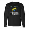 Twisted Tea Dont Get Me Twisted Funny Long Sleeve T-Shirt