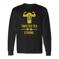 Twisted Tea Strong Long Sleeve T-Shirt