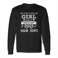 Im The Type Of Girl Who Is Perfectly Happy Dogs Bon Jovi Long Sleeve T-Shirt