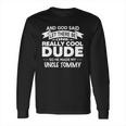 Uncle Tommy Really Cool Dude Funny Niece Nephew Gift Long Sleeve T-Shirt