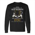 Never Underestimate An Old Man Who Graduated From East Texas State University Long Sleeve T-Shirt