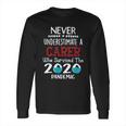 Never Underestimate Who Survived The Pandemic Carer Long Sleeve T-Shirt