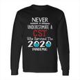 Never Underestimate Who Survived The Pandemic Cst Long Sleeve T-Shirt