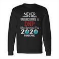 Never Underestimate Who Survived The Pandemic Dnp Long Sleeve T-Shirt