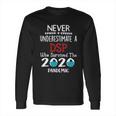 Never Underestimate Who Survived The Pandemic Dsp Long Sleeve T-Shirt