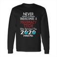 Never Underestimate Who Survived The Pandemic Pharmacy Tech Long Sleeve T-Shirt