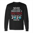 Never Underestimate Who Survived The Pandemic Rad Tech Long Sleeve T-Shirt