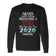 Never Underestimate Who Survived The Pandemic Stna Long Sleeve T-Shirt