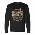 It Is The Unknown Around The Corner That Turns My Wheels Long Sleeve T-Shirt