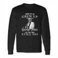 Some Of Us Grew Up Listening To George Jones Love Music Long Sleeve T-Shirt