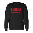 Usher May I Help You Long Sleeve T-Shirt