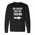 On Vacay With My Thelma Long Sleeve T-Shirt