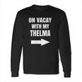 On Vacay With My Thelma Matching Best Friends Long Sleeve T-Shirt