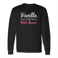 Vanilla Sorry Flavor Kink Long Sleeve T-Shirt