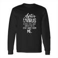 After Virus Is Over I Still Want You To Stay Away From Me Long Sleeve T-Shirt