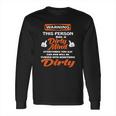 Warning This Person Has A Dirty Mind Everything You Say Can And Will Be Tunrned Into Something Dirty Long Sleeve T-Shirt