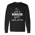 All I Weed Is Horror Movie And Pizza Hallooween Quote Long Sleeve T-Shirt