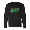 When It Comes To Spreadsheets I Excel Long Sleeve T-Shirt