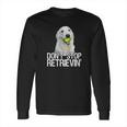 White Golden Retriever Dont Stop Retrievin Tee Long Sleeve T-Shirt