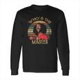 Whos The Master Vintage Last Dragon Long Sleeve T-Shirt