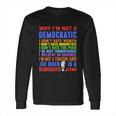 Why Im Not A Democratic Joe Biden Is A Democratic Clown Fun Long Sleeve T-Shirt