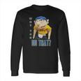 Why You Do That Sml Jeffy Shirt Long Sleeve T-Shirt