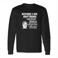 Wild Bobby Office Dwight Quote Before I Do Anything Long Sleeve T-Shirt