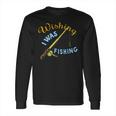 Wishing I Was Fishing Graphic Long Sleeve T-Shirt