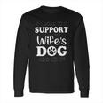 I Work To Support My Wiffes Dog New Best Gift Long Sleeve T-Shirt