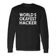 Worlds Okayest Hacker Programmer Long Sleeve T-Shirt