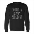 Worlds Okayest Sergeant Long Sleeve T-Shirt