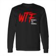 Wtf Wheres The Fireball T-Shirt Long Sleeve T-Shirt