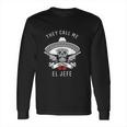 They Call Me El Jefe Long Sleeve T-Shirt