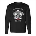 They Call Me El Jefe Long Sleeve T-Shirt