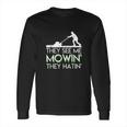 They See Me Mowin They Hatin Lawn Mower Funny Gifts Saying Long Sleeve T-Shirt