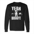 Yeah Buddy Ronnie Coleman Long Sleeve T-Shirt