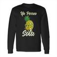 Yo Perreo Sola Funny Reggaeton Pineapple Perreando Long Sleeve T-Shirt