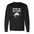 Yoda Judge Me By Size Long Sleeve T-Shirt