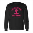 I Do Yoga So I DonKill People T-Shirt Long Sleeve T-Shirt